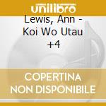Lewis, Ann - Koi Wo Utau +4 cd musicale di Lewis, Ann