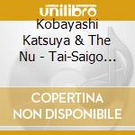 Kobayashi Katsuya & The Nu - Tai-Saigo No Bansan-