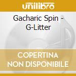 Gacharic Spin - G-Litter cd musicale di Gacharic Spin