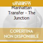 Manhattan Transfer - The Junction cd