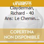 Clayderman, Richard - 40 Ans: Le Chemin De La Gloire cd musicale di Clayderman, Richard