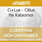 Ci+Lus - Citlus Ha Kataomoi cd