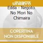 Edda - Negoto No Mori No Chimaira cd musicale di Edda