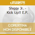 Shiggy Jr. - Kick Up!! E.P. cd