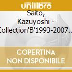 Saito, Kazuyoshi - Collection'B'1993-2007 (3 Cd) cd
