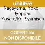 Nagayama, Yoko - Jyoppari Yosare/Koi.Syamisen cd