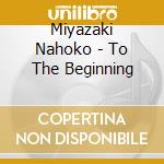 Miyazaki Nahoko - To The Beginning cd