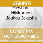 Mewhan - Hikikomori Jouhou Jakusha cd