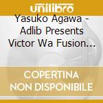 Yasuko Agawa - Adlib Presents Victor Wa Fusion Premium Best cd