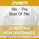 Pile - The Best Of Pile cd