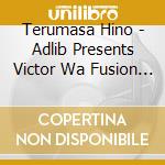 Terumasa Hino - Adlib Presents Victor Wa Fusion Premium Best cd musicale di Terumasa Hino