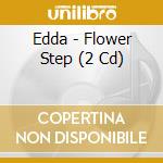 Edda - Flower Step (2 Cd) cd musicale di Edda