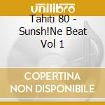 Tahiti 80 - Sunsh!Ne Beat Vol 1 cd musicale di Tahiti 80
