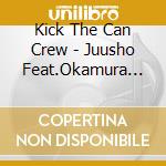 Kick The Can Crew - Juusho Feat.Okamura Yasuyuki cd