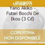 Yano Akiko - Futari Bocchi De Ikou (3 Cd) cd