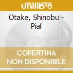 Otake, Shinobu - Piaf cd musicale di Otake, Shinobu