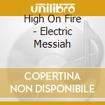 High On Fire - Electric Messiah cd