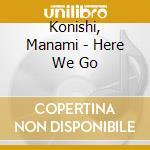 Konishi, Manami - Here We Go cd