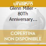 Glenn Miller - 80Th Anniversary The Glenn Miller Orchestra cd