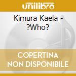 Kimura Kaela - ?Who?