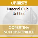 Material Club - Untitled cd musicale di Material Club