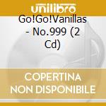 Go!Go!Vanillas - No.999 (2 Cd) cd musicale di Go!Go!Vanillas