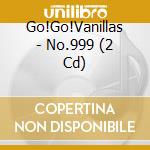 Go!Go!Vanillas - No.999 (2 Cd) cd