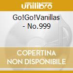 Go!Go!Vanillas - No.999 cd musicale di Go!Go!Vanillas
