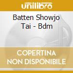 Batten Showjo Tai - Bdm cd