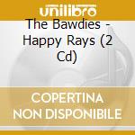 The Bawdies - Happy Rays (2 Cd) cd musicale di The Bawdies