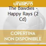 The Bawdies - Happy Rays (2 Cd) cd