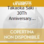 Takaoka Saki - 30Th Anniversary Best Album cd musicale di Takaoka Saki