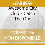 Awesome City Club - Catch The One cd