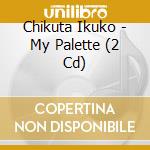 Chikuta Ikuko - My Palette (2 Cd) cd