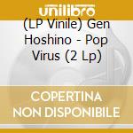 (LP Vinile) Gen Hoshino - Pop Virus (2 Lp) vinile