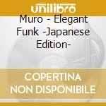 Muro - Elegant Funk -Japanese Edition- cd