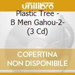 Plastic Tree - B Men Gahou-2- (3 Cd) cd musicale di Plastic Tree