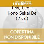 Ieiri, Leo - Kono Sekai De (2 Cd) cd