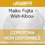Maiko Fujita - Wish-Kibou- cd musicale di Fujita, Maiko