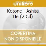 Kotone - Ashita He (2 Cd) cd