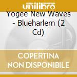 Yogee New Waves - Blueharlem (2 Cd)