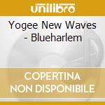 Yogee New Waves - Blueharlem