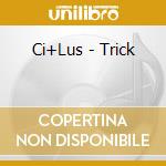Ci+Lus - Trick cd