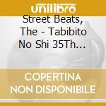 Street Beats, The - Tabibito No Shi 35Th Anniversary Ballads Best cd musicale di Street Beats, The
