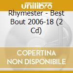 Rhymester - Best Bout 2006-18 (2 Cd) cd musicale di Rhymester
