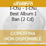 I-Chu - I-Chu Best Album I Ban (2 Cd) cd