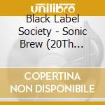 Black Label Society - Sonic Brew (20Th Anniversary Blend 5.99 - 5.19) cd musicale di Black Label Society