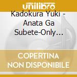 Kadokura Yuki - Anata Ga Subete-Only Love- cd
