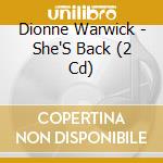 Dionne Warwick - She'S Back (2 Cd) cd