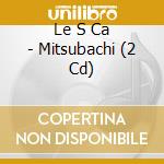 Le S Ca - Mitsubachi (2 Cd) cd